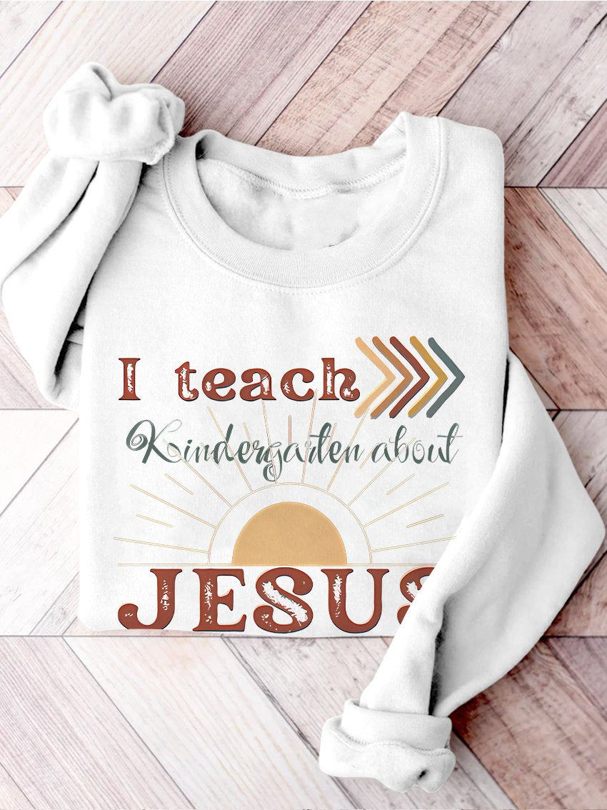 I Teach Kindergarten About Jesus Christian Private School Back To School Print Casual Sweatshirt-lovefitte