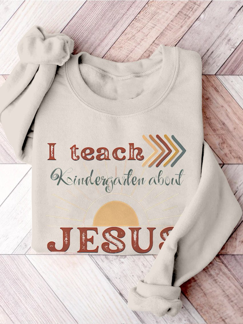 I Teach Kindergarten About Jesus Christian Private School Back To School Print Casual Sweatshirt-lovefitte