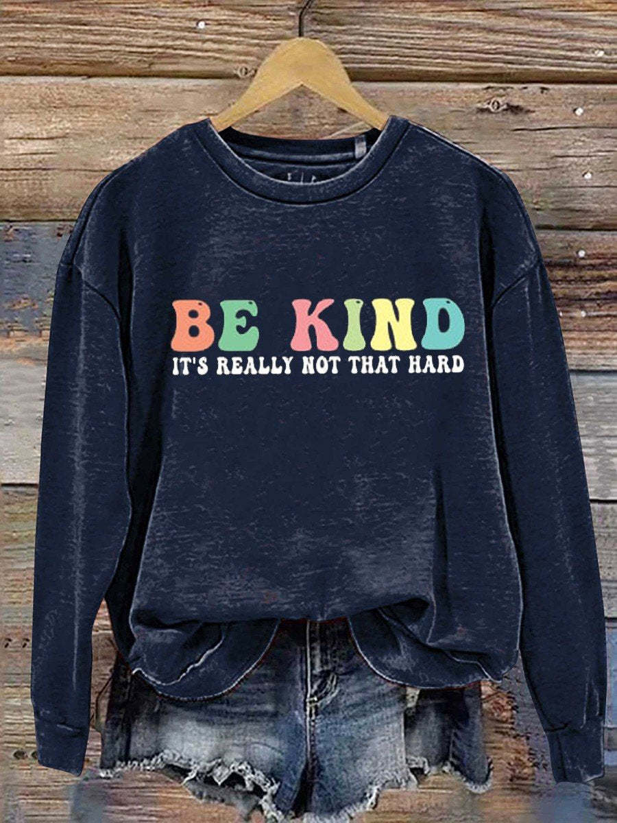 Be Kind It's Really Not That Hard  Casual  Sweatshirt-lovefitte
