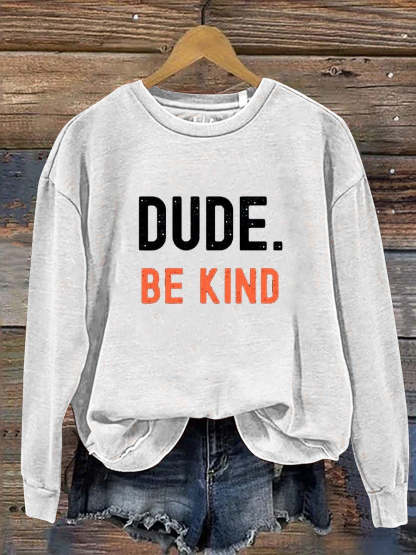 Dude Be Kind Casual  Sweatshirt-lovefitte