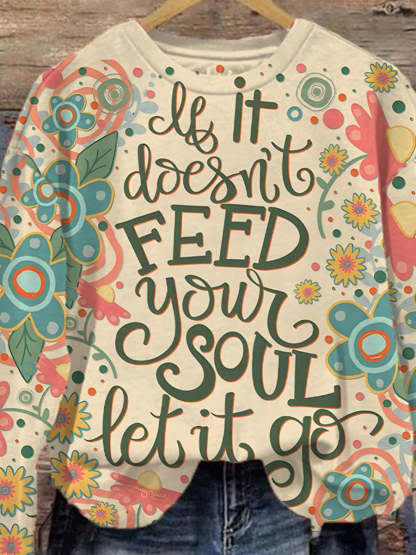 Kind Encouragement If It Doesn't Feed Your Soul Let It Go Print Casual Sweatshirt-lovefitte
