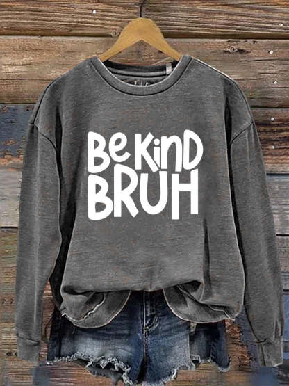 Bruh Be Kind  Casual  Sweatshirt-lovefitte