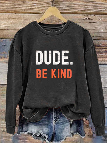 Dude Be Kind Casual  Sweatshirt-lovefitte