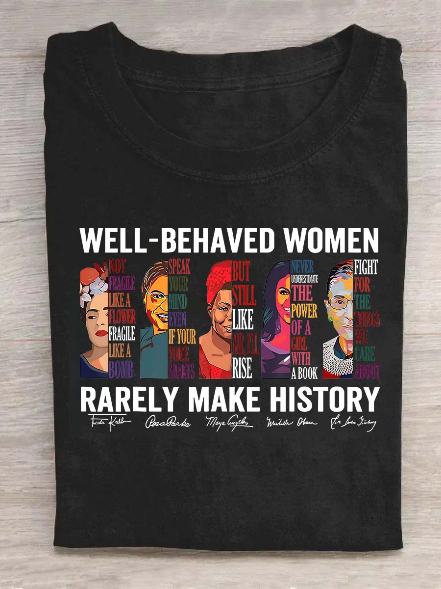 Well Behaved Women Rarely Make History Shirt