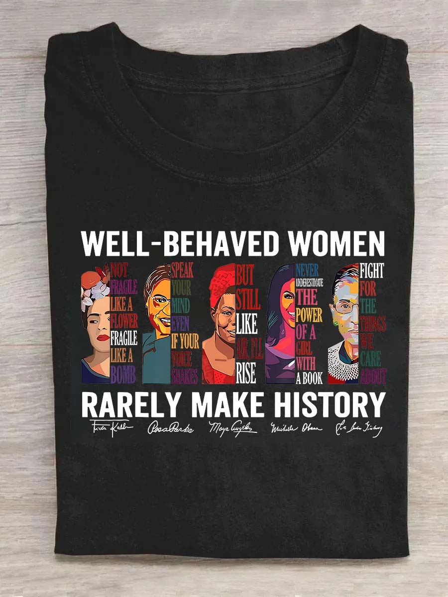 Well Behaved Women Rarely Make History Shirt