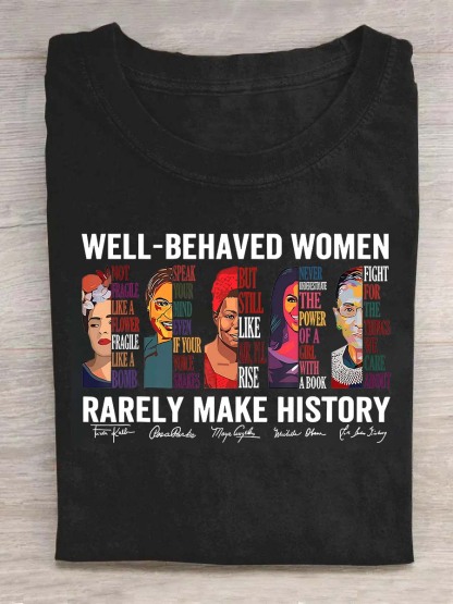 Well Behaved Women Rarely Make History Shirt