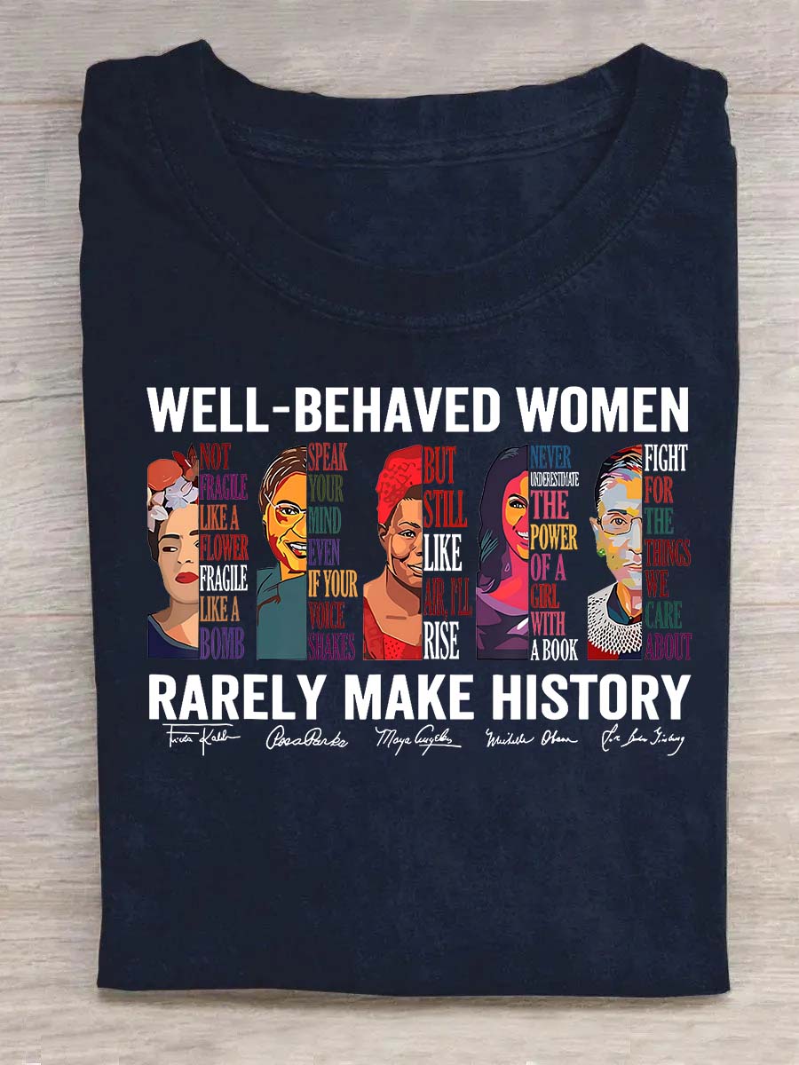 Well Behaved Women Rarely Make History Shirt
