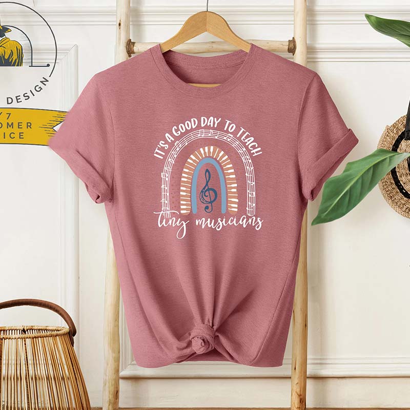 It's A Good Day To Teach Tiny Musicians T-Shirt