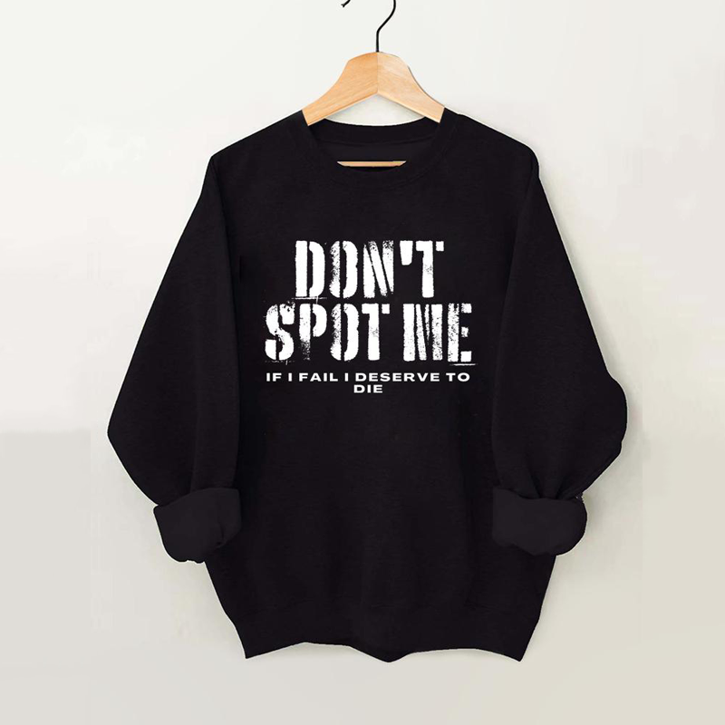 Don't Spot Me I Deserve To Die Vintage Gym Sweatshirt-carlalin