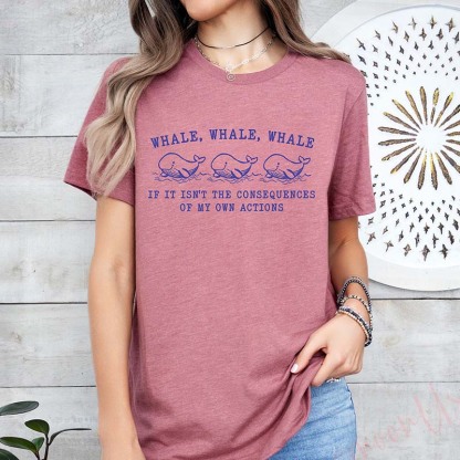 Whale Whale Whale If It Isn't The Consequences of My Own Actions T-Shirt-carlalin