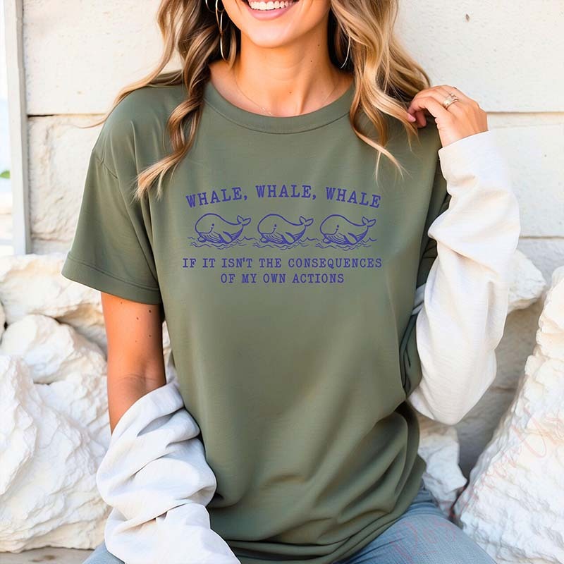 Whale Whale Whale If It Isn't The Consequences of My Own Actions T-Shirt-carlalin