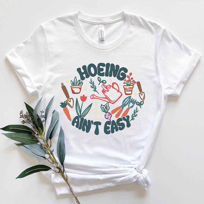 Plant Hoeing Ain't Easy T-Shirt-carlalin
