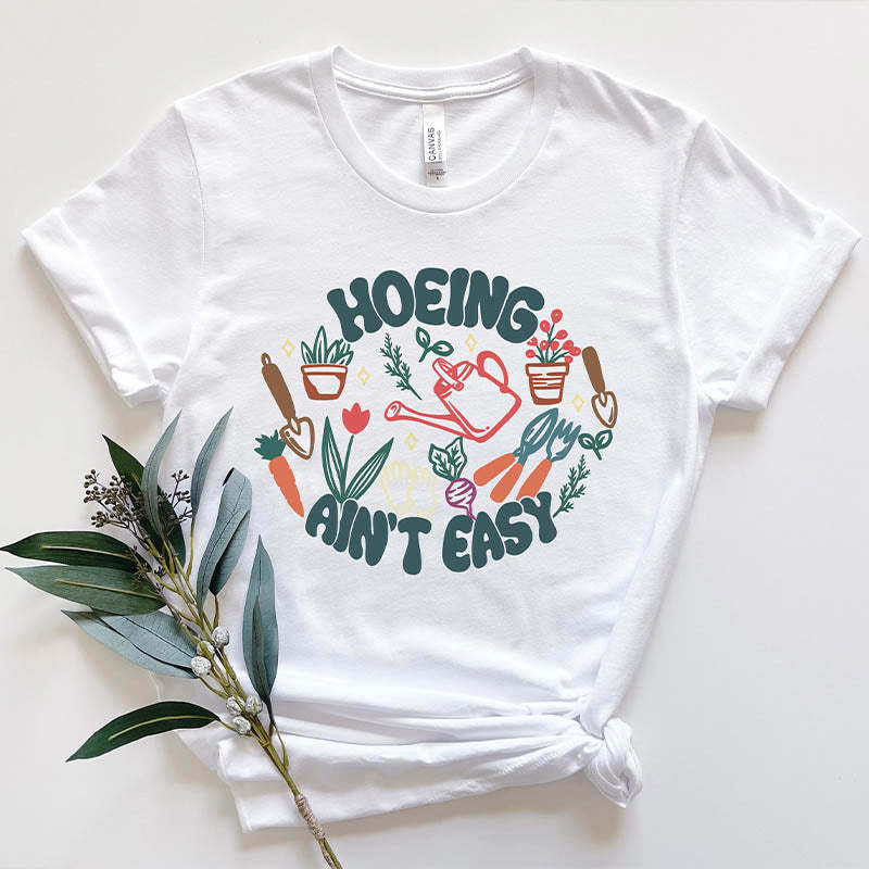 Plant Hoeing Ain't Easy T-Shirt-carlalin