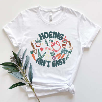Plant Hoeing Ain't Easy T-Shirt-carlalin
