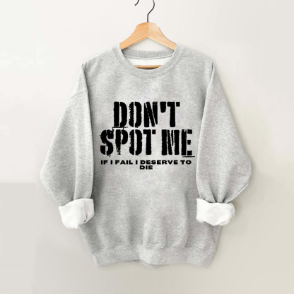 Don't Spot Me I Deserve To Die Vintage Gym Sweatshirt-carlalin