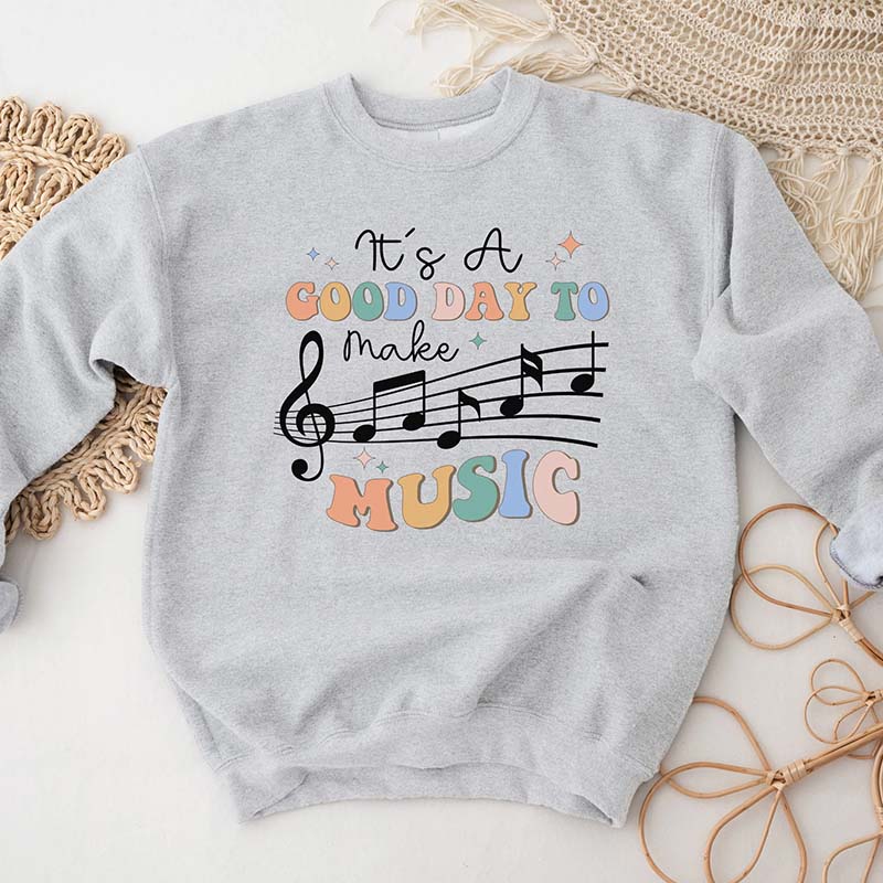 It's a Good Day to Make Music Sweatshirt