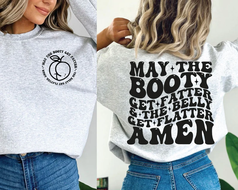 "May The Booty Get Fatter And The Belly Get Flatter Amen" Sweatshirts-carlalin