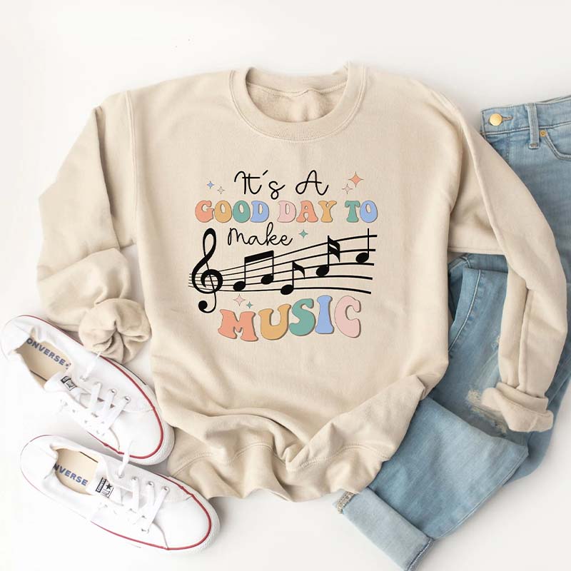 It's a Good Day to Make Music Sweatshirt