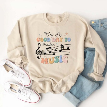 It's a Good Day to Make Music Sweatshirt