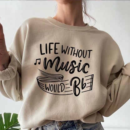 Life Without Music Would Be Flat Sweatshirt