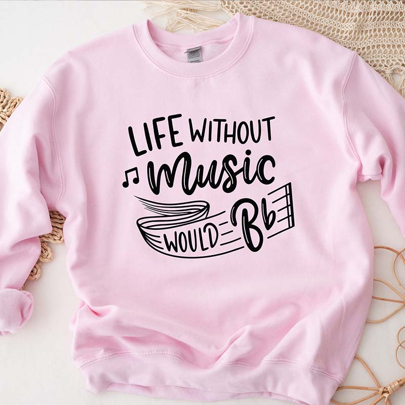 Life Without Music Would Be Flat Sweatshirt