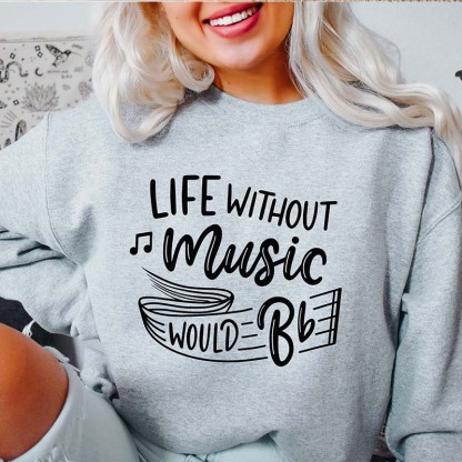 Life Without Music Would Be Flat Sweatshirt