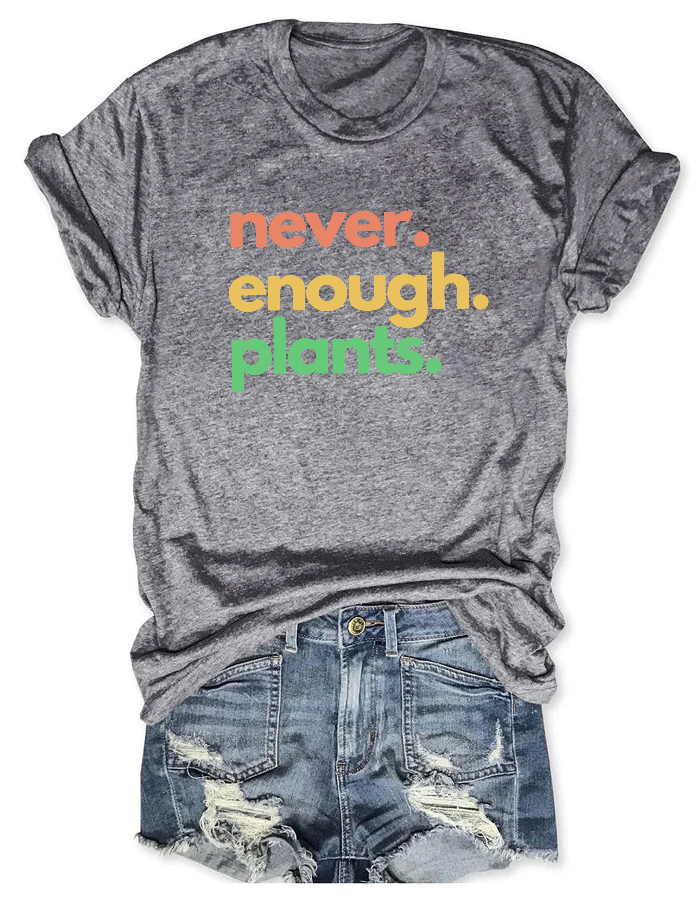 Never Enough Plants T-shirt-carlalin
