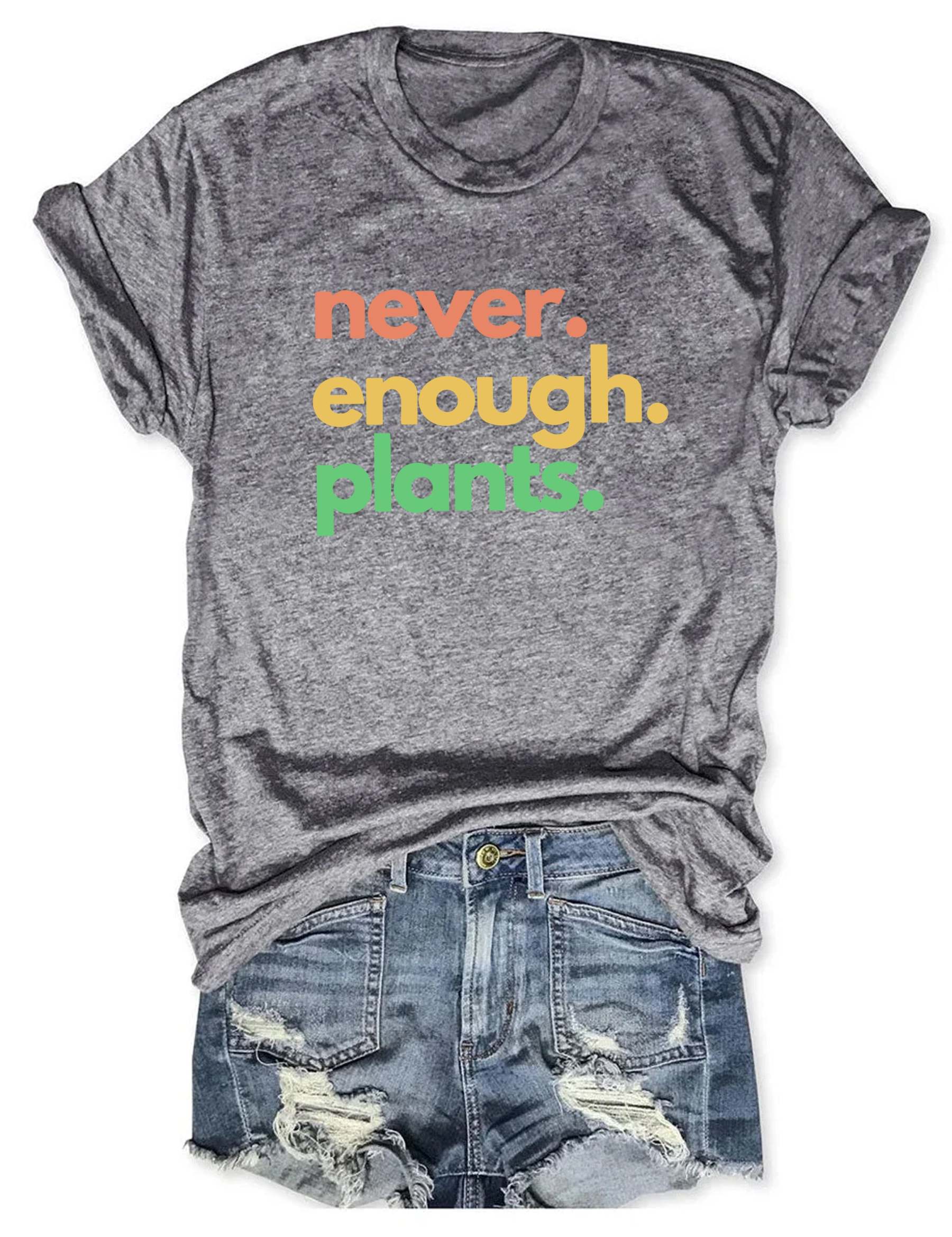 Never Enough Plants T-shirt-carlalin