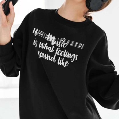 Music is What Feelings Sound Like Sweatshirt