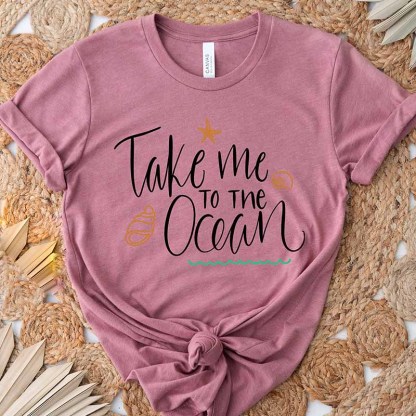 Take Me To The Ocean Shirt For  Women And Women's Beach T-Shirt 