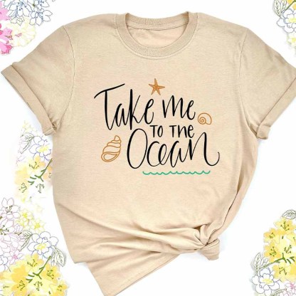 Take Me To The Ocean Shirt For  Women And Women's Beach T-Shirt 
