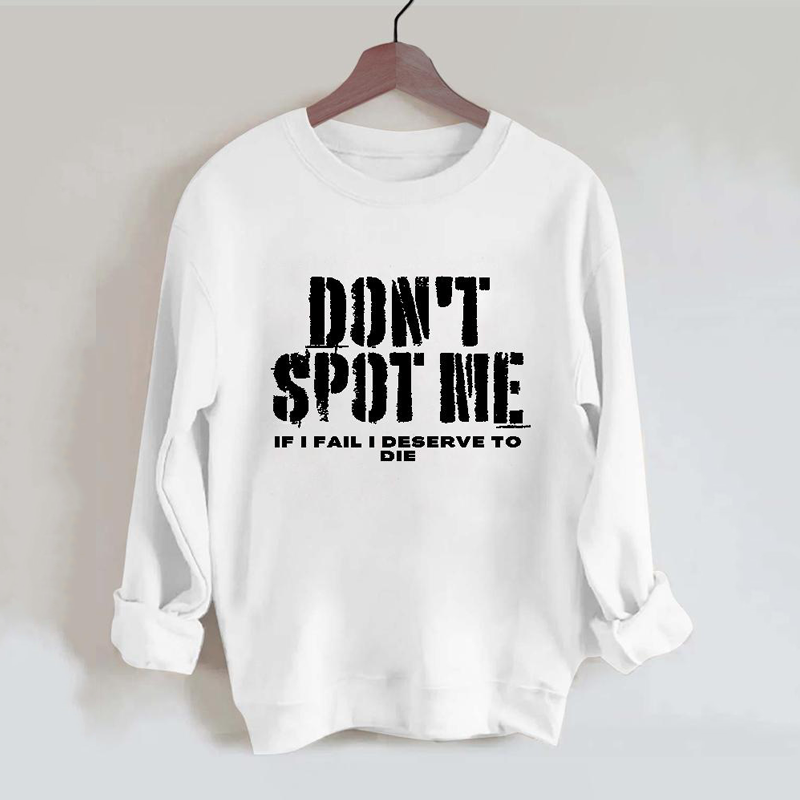 Don't Spot Me I Deserve To Die Vintage Gym Sweatshirt-carlalin
