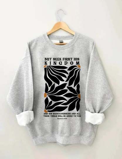 But Seek First His Kingdom Flower Sweatshirt-carlalin
