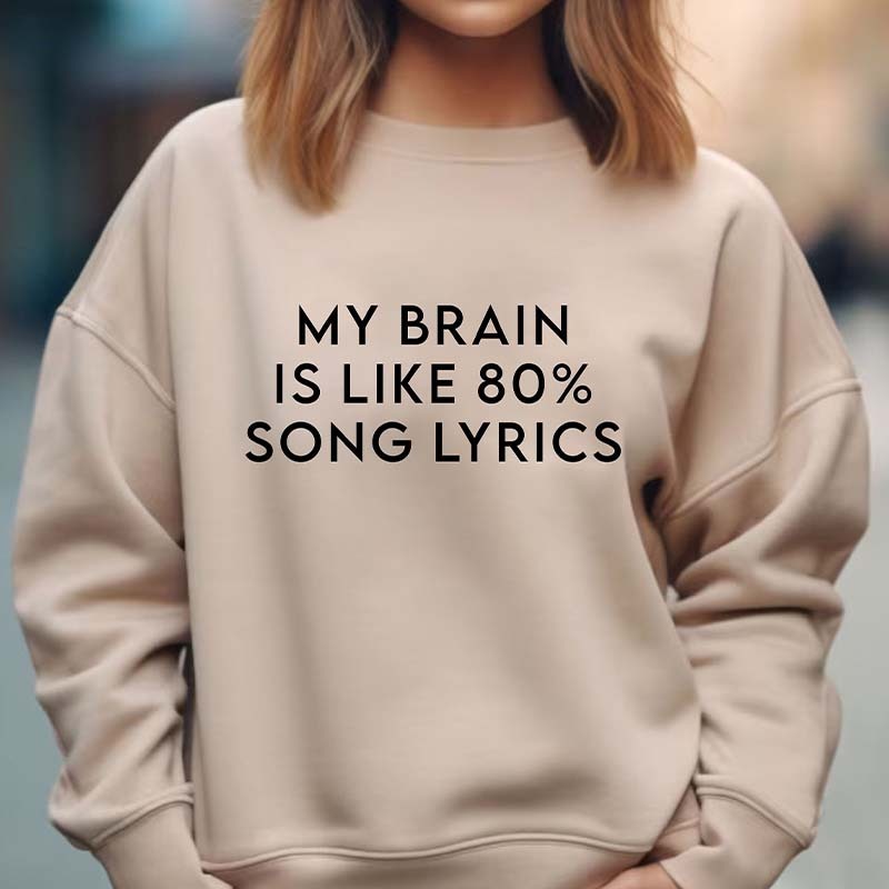 My Brain Is Like 80% Song Lyrics Sweatshirt