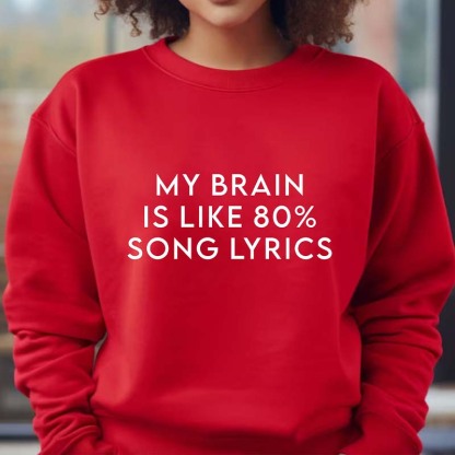 My Brain Is Like 80% Song Lyrics Sweatshirt