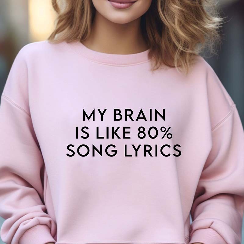 My Brain Is Like 80% Song Lyrics Sweatshirt