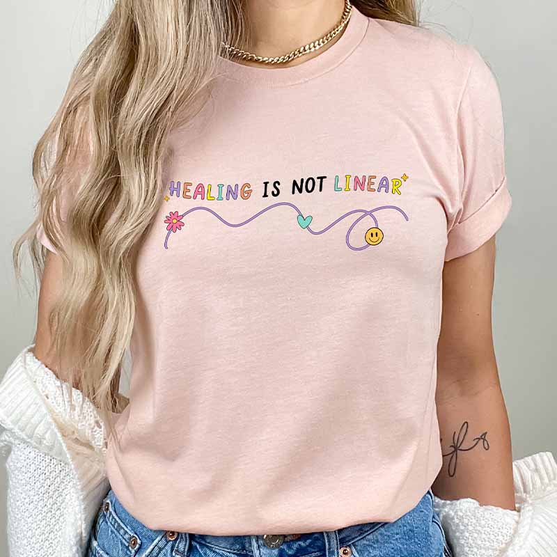 Healing is Not Linear Of Mental Health Positive Quote T-shirt