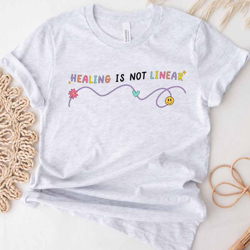 Healing is Not Linear Of Mental Health Positive Quote T-shirt