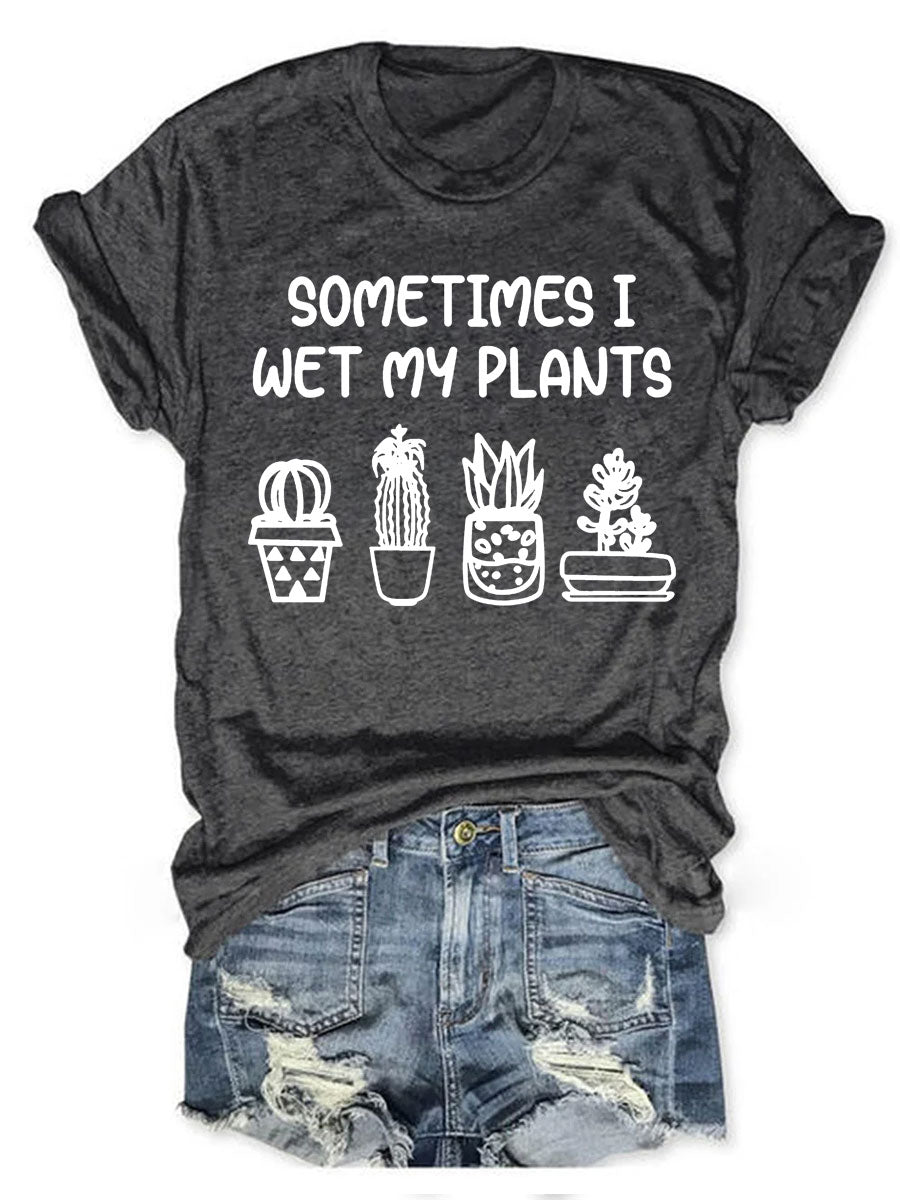 Sometimes I Wet My Plants T-shirt-carlalin