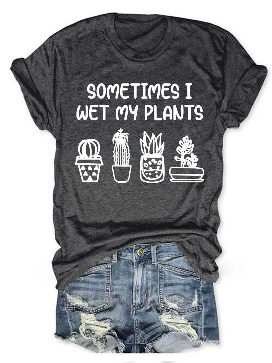 Sometimes I Wet My Plants T-shirt-carlalin