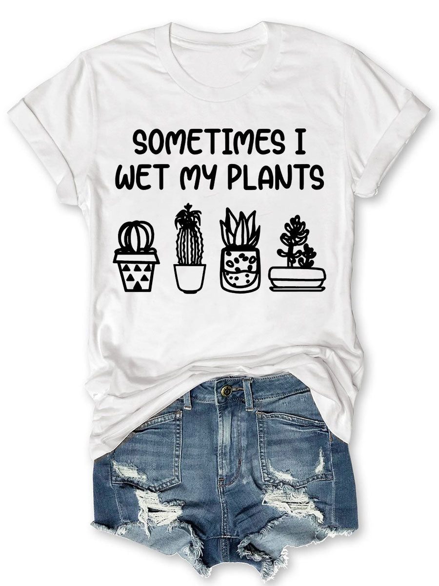 Sometimes I Wet My Plants T-shirt-carlalin