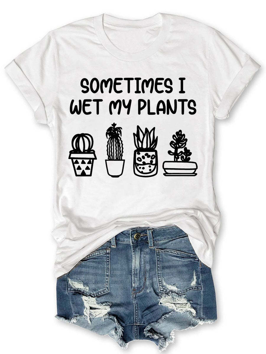 Sometimes I Wet My Plants T-shirt-carlalin