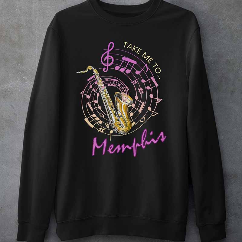 Take Me To Memphis Music Sweatshirt Great Gift for Saxophone Lover