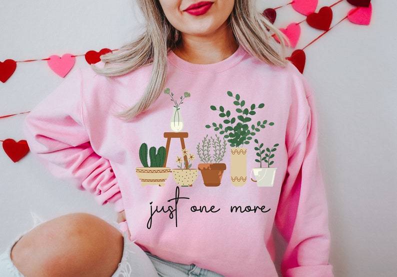 Just One More Plant Sweatshirt