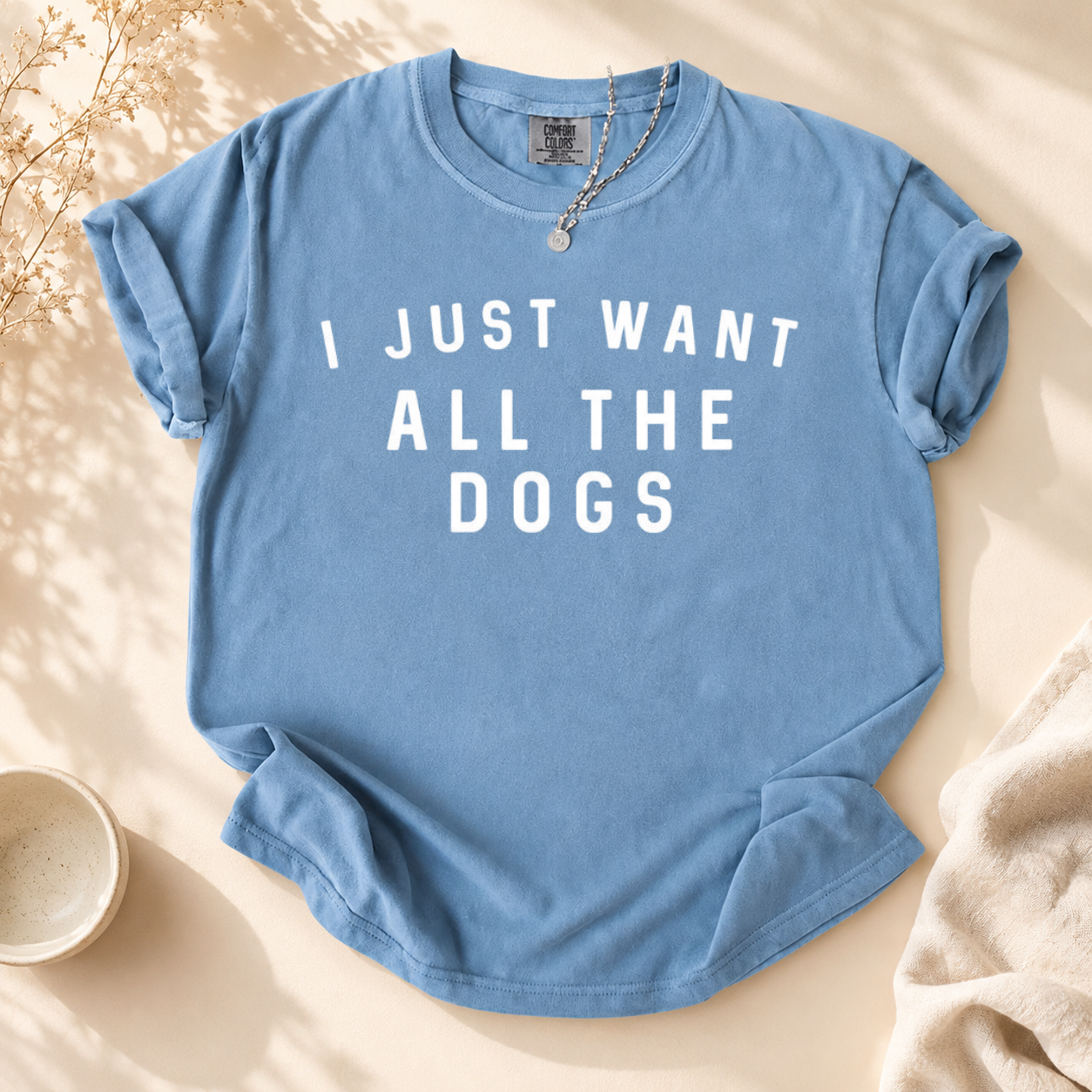"I Just Want All The Dogs" Graphic Tee | Funny Dog Lover T-Shirt
