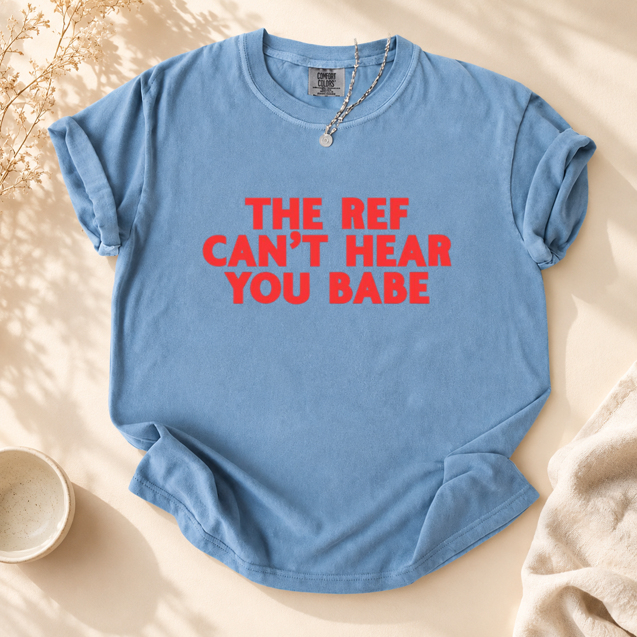 The Ref Can’t Hear You Babe Shirt