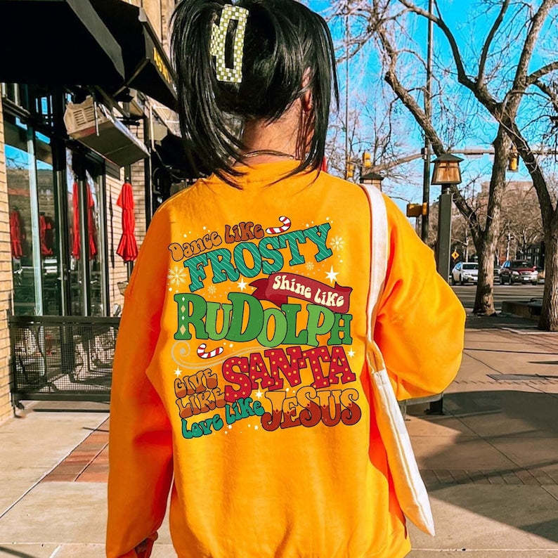 Dance Like Frosty Shine Like Rudolph Give Like Santa Love Like Jesus Sweatshirt-carlalin