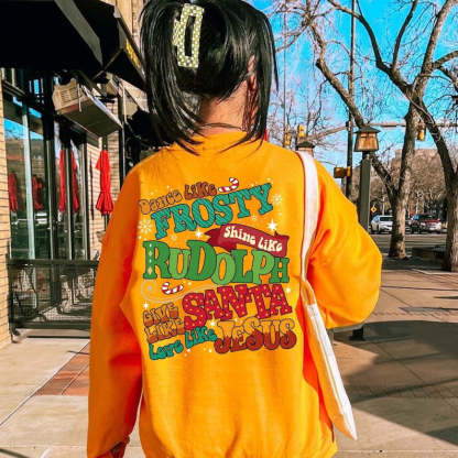 Dance Like Frosty Shine Like Rudolph Give Like Santa Love Like Jesus Sweatshirt-carlalin
