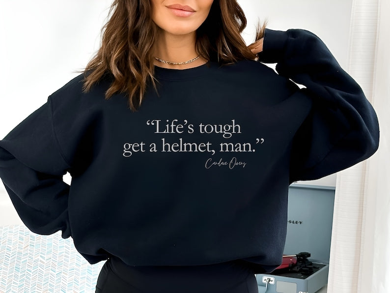 Life'S Tourgh Get A Helmet Man Seatshirt-carlalin