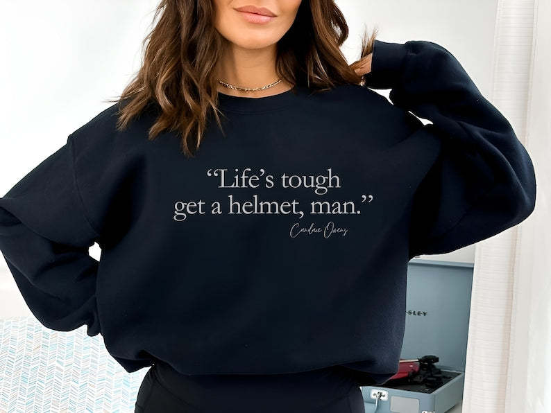 Life'S Tourgh Get A Helmet Man Seatshirt-carlalin